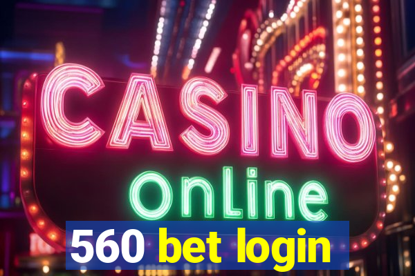 560 bet login